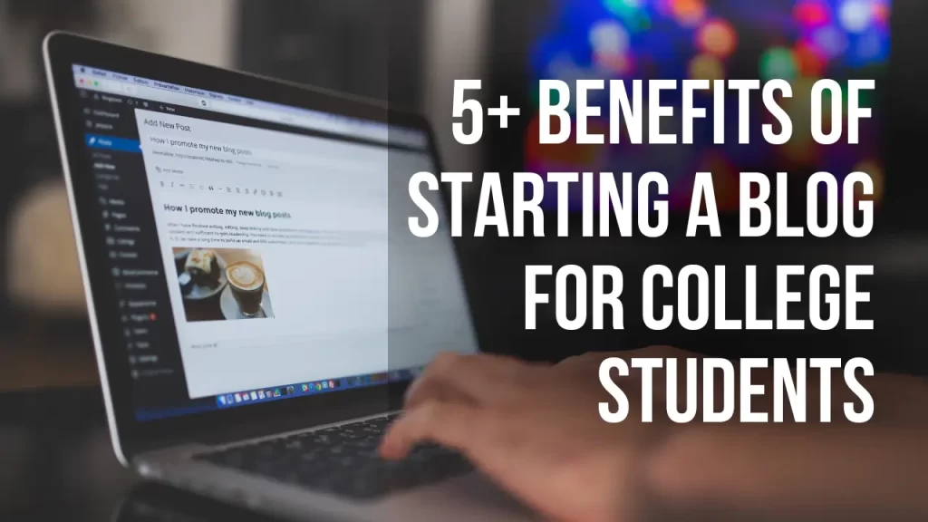 Benefits of starting a blog for college students
